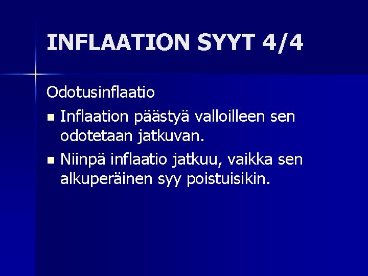 INFLAATION SYYT 4/4 Odotusinflaatio n Inflaation päästyä valloilleen sen odotetaan jatkuvan. n Niinpä inflaatio