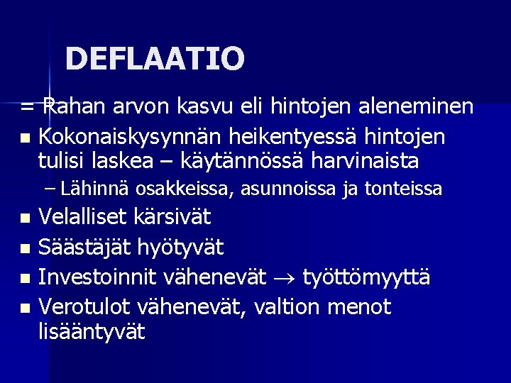 DEFLAATIO = Rahan arvon kasvu eli hintojen aleneminen n Kokonaiskysynnän heikentyessä hintojen tulisi laskea