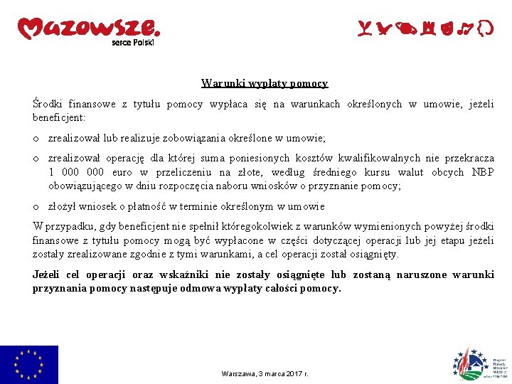 Warunki wypłaty pomocy Środki finansowe z tytułu pomocy wypłaca się na warunkach określonych w