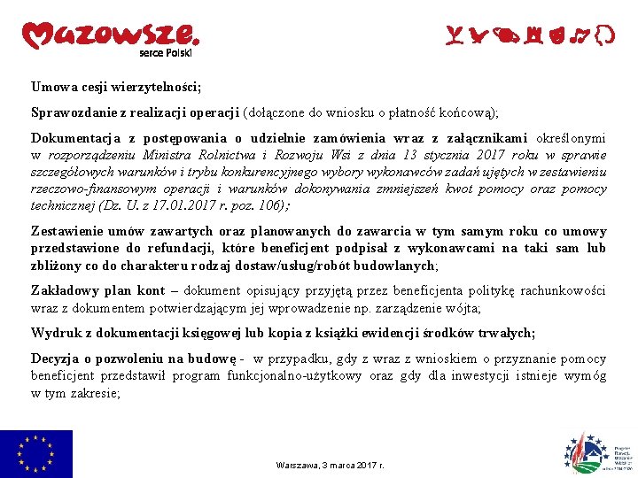 Umowa cesji wierzytelności; Sprawozdanie z realizacji operacji (dołączone do wniosku o płatność końcową); Dokumentacja