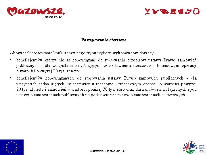 Postępowanie ofertowe Obowiązek stosowania konkurencyjnego trybu wyboru wykonawców dotyczy: • beneficjentów którzy nie są