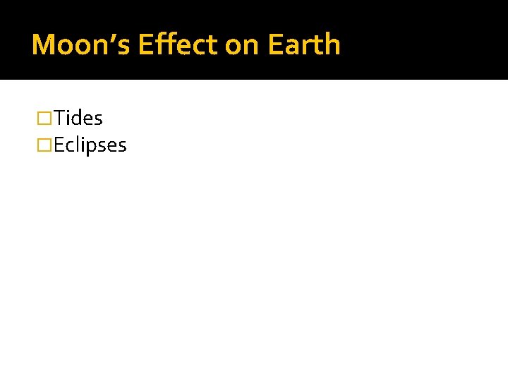 Moon’s Effect on Earth �Tides �Eclipses 