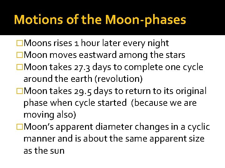 Motions of the Moon-phases �Moons rises 1 hour later every night �Moon moves eastward