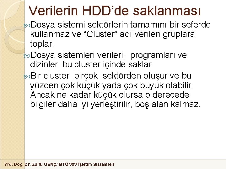 Verilerin HDD’de saklanması Dosya sistemi sektörlerin tamamını bir seferde kullanmaz ve “Cluster” adı verilen