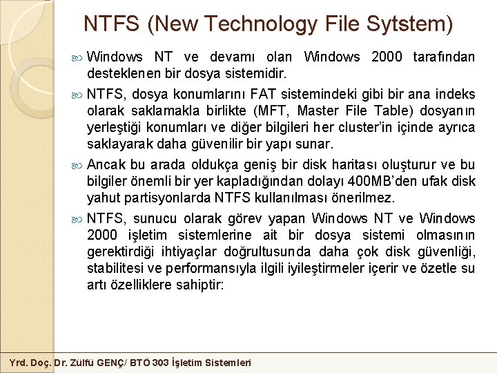 NTFS (New Technology File Sytstem) Windows NT ve devamı olan Windows 2000 tarafından desteklenen