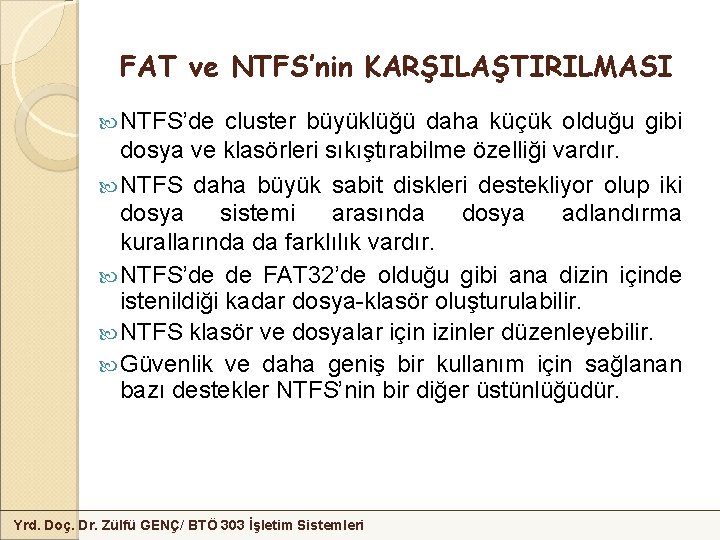 FAT ve NTFS’nin KARŞILAŞTIRILMASI NTFS’de cluster büyüklüğü daha küçük olduğu gibi dosya ve klasörleri