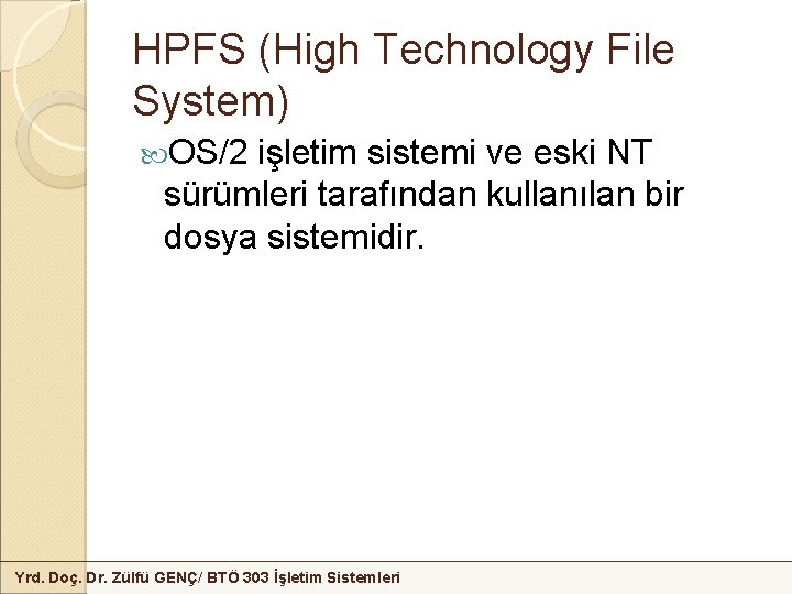 HPFS (High Technology File System) OS/2 işletim sistemi ve eski NT sürümleri tarafından kullanılan