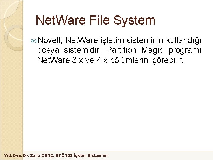 Net. Ware File System Novell, Net. Ware işletim sisteminin kullandığı dosya sistemidir. Partition Magic