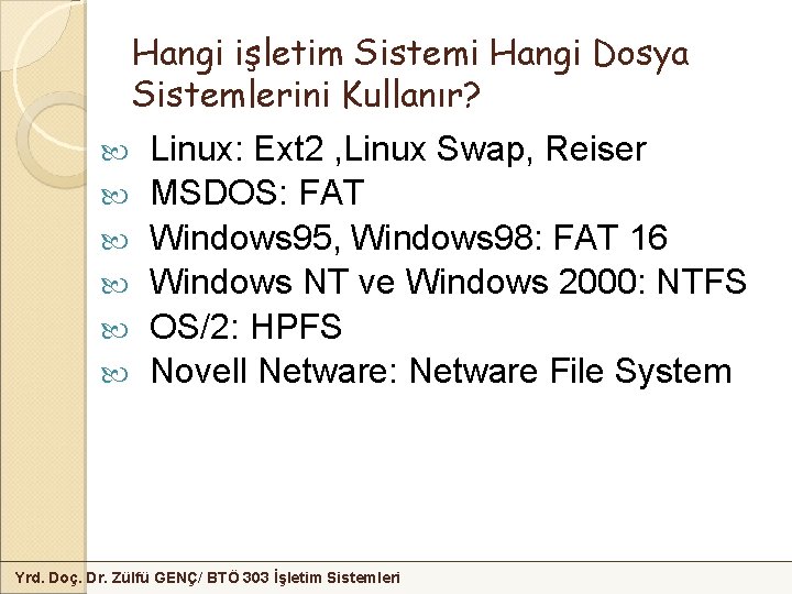 Hangi işletim Sistemi Hangi Dosya Sistemlerini Kullanır? Linux: Ext 2 , Linux Swap, Reiser