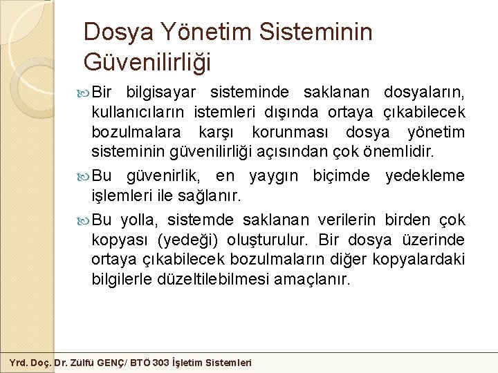 Dosya Yönetim Sisteminin Güvenilirliği Bir bilgisayar sisteminde saklanan dosyaların, kullanıcıların istemleri dışında ortaya çıkabilecek