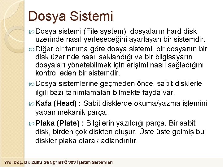 Dosya Sistemi Dosya sistemi (File system), dosyaların hard disk üzerinde nasıl yerleşeceğini ayarlayan bir