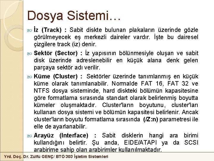 Dosya Sistemi… İz (Track) : Sabit diskte bulunan plakaların üzerinde gözle görülmeyecek eş merkezli