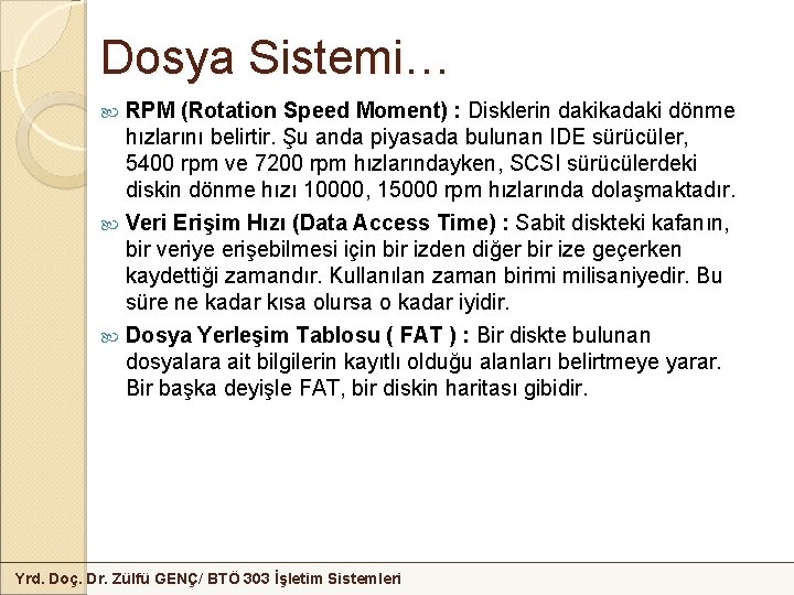 Dosya Sistemi… RPM (Rotation Speed Moment) : Disklerin dakikadaki dönme hızlarını belirtir. Şu anda