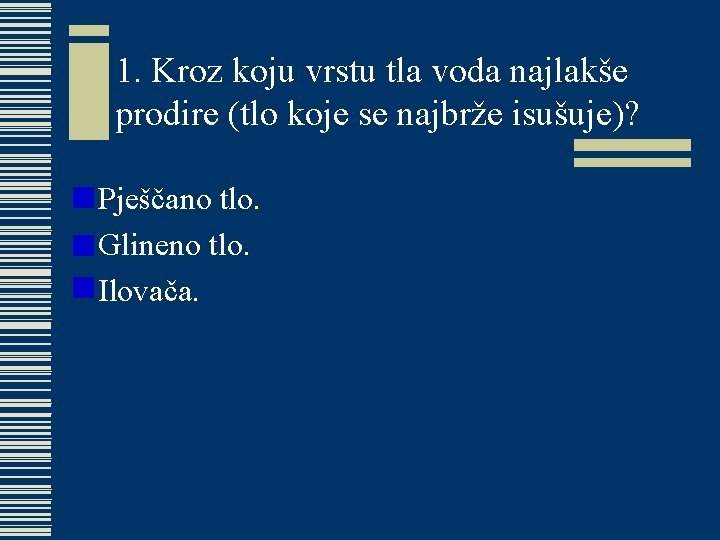 1. Kroz koju vrstu tla voda najlakše prodire (tlo koje se najbrže isušuje)? w 1. Kroz koju vrstu tla voda najlakše prodire (tlo koje se najbrže isušuje)? w