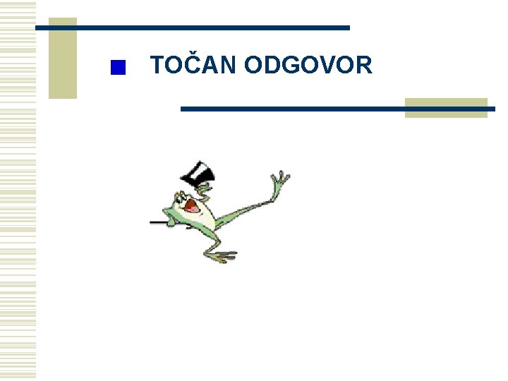 TOČAN ODGOVOR TOČAN ODGOVOR