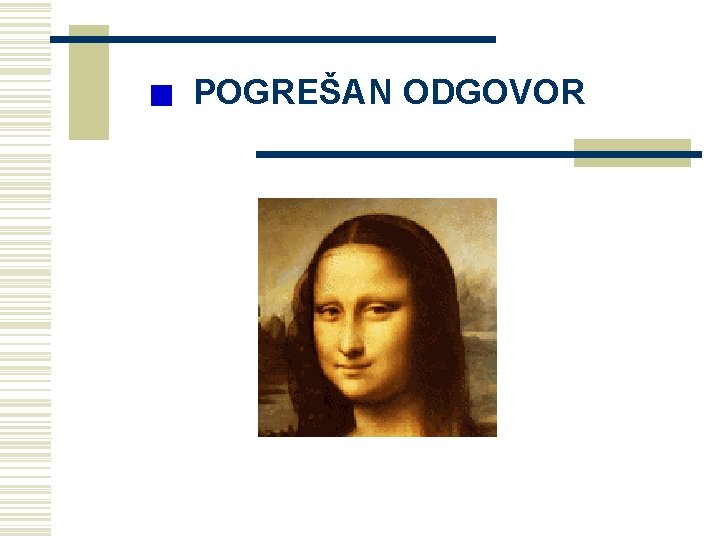 POGREŠAN ODGOVOR POGREŠAN ODGOVOR