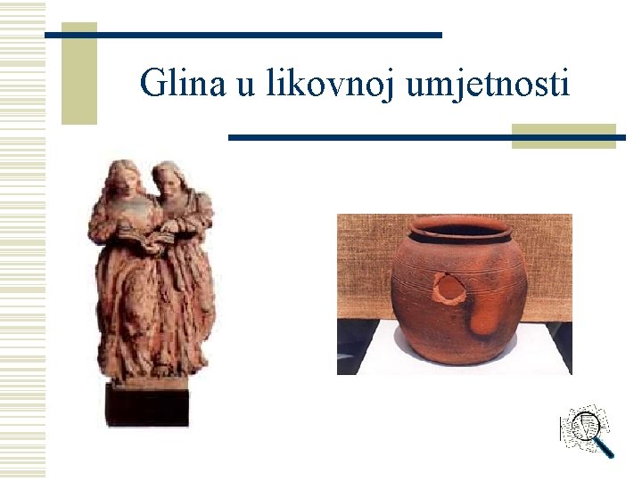 Glina u likovnoj umjetnosti Glina u likovnoj umjetnosti