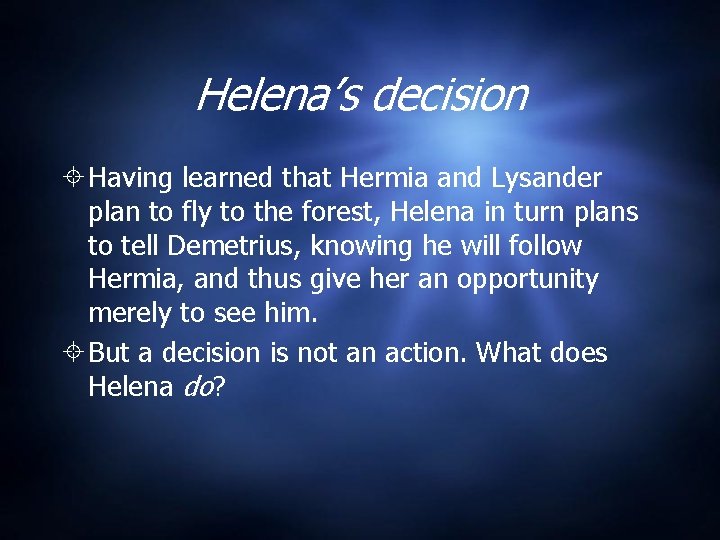 Helena’s decision Having learned that Hermia and Lysander plan to fly to the forest, Helena’s decision Having learned that Hermia and Lysander plan to fly to the forest,