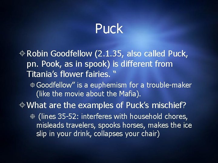 Puck Robin Goodfellow (2. 1. 35, also called Puck, pn. Pook, as in spook) Puck Robin Goodfellow (2. 1. 35, also called Puck, pn. Pook, as in spook)
