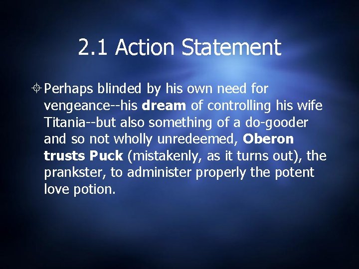2. 1 Action Statement Perhaps blinded by his own need for vengeance--his dream of 2. 1 Action Statement Perhaps blinded by his own need for vengeance--his dream of