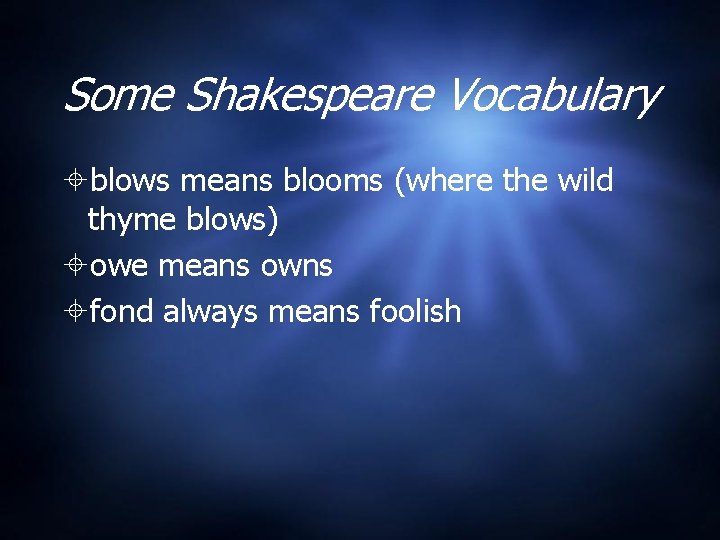 Some Shakespeare Vocabulary blows means blooms (where the wild thyme blows) owe means owns Some Shakespeare Vocabulary blows means blooms (where the wild thyme blows) owe means owns