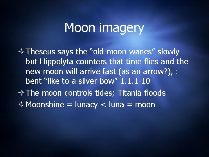 Moon imagery Theseus says the “old moon wanes” slowly but Hippolyta counters that time Moon imagery Theseus says the “old moon wanes” slowly but Hippolyta counters that time