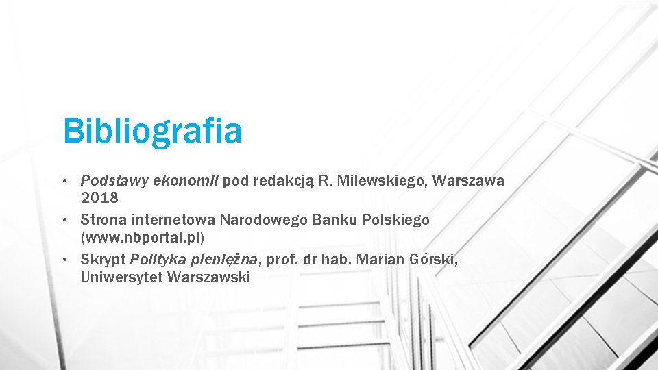 Bibliografia Podstawy ekonomii pod redakcją R. Milewskiego, Warszawa 2018 • Strona internetowa Narodowego Banku