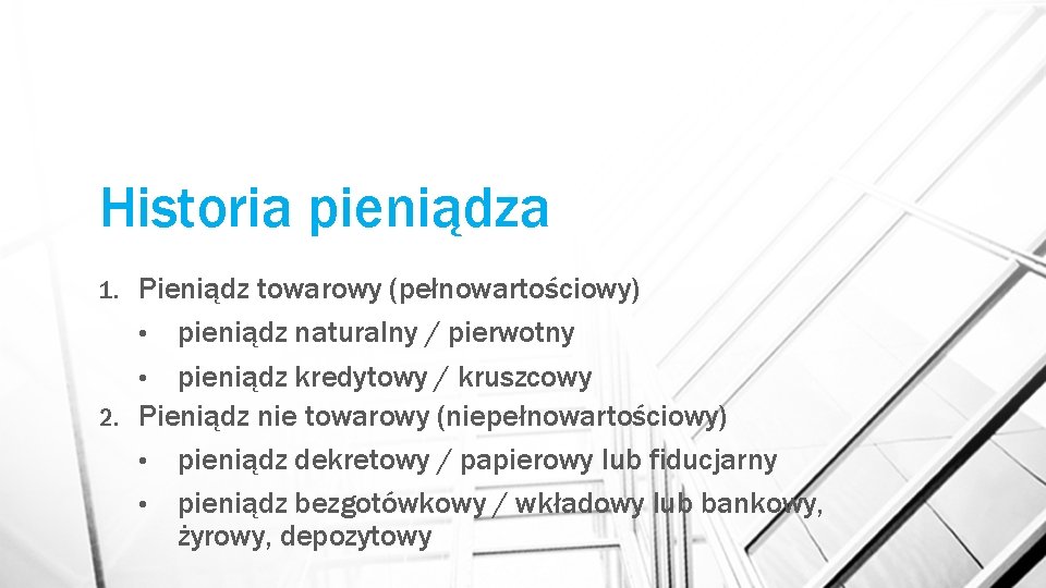 Historia pieniądza Pieniądz towarowy (pełnowartościowy) • pieniądz naturalny / pierwotny • pieniądz kredytowy /