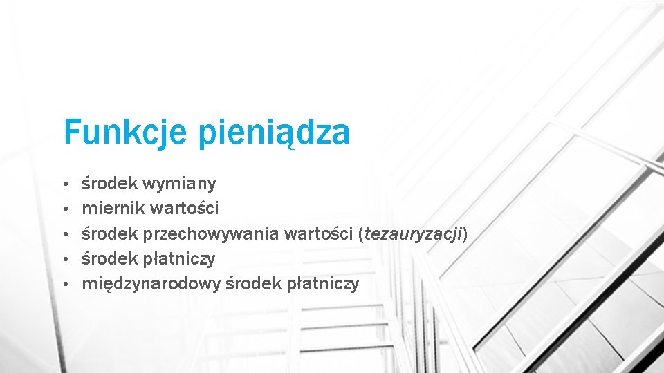 Funkcje pieniądza • • • środek wymiany miernik wartości środek przechowywania wartości (tezauryzacji) środek