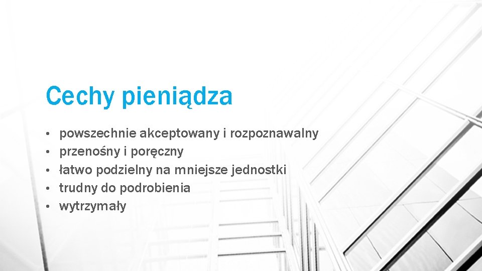 Cechy pieniądza • • • powszechnie akceptowany i rozpoznawalny przenośny i poręczny łatwo podzielny