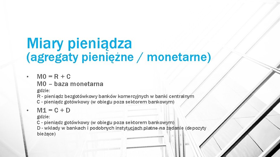 Miary pieniądza (agregaty pieniężne / monetarne) • M 0 = R + C M