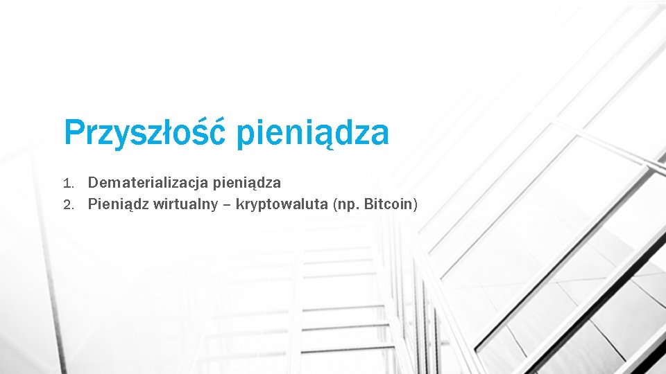 Przyszłość pieniądza Dematerializacja pieniądza 2. Pieniądz wirtualny – kryptowaluta (np. Bitcoin) 1. 