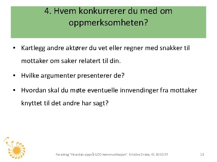 4. Hvem konkurrerer du med om oppmerksomheten? • Kartlegg andre aktører du vet eller