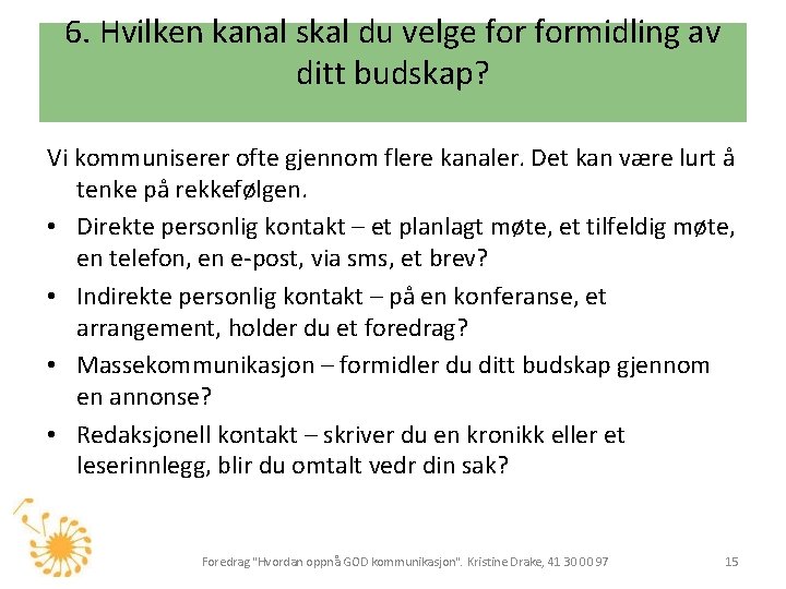 6. Hvilken kanal skal du velge formidling av ditt budskap? Vi kommuniserer ofte gjennom