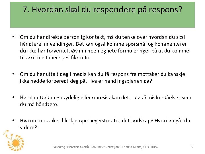 7. Hvordan skal du respondere på respons? • Om du har direkte personlig kontakt,