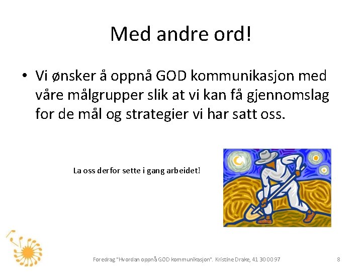 Med andre ord! • Vi ønsker å oppnå GOD kommunikasjon med våre målgrupper slik