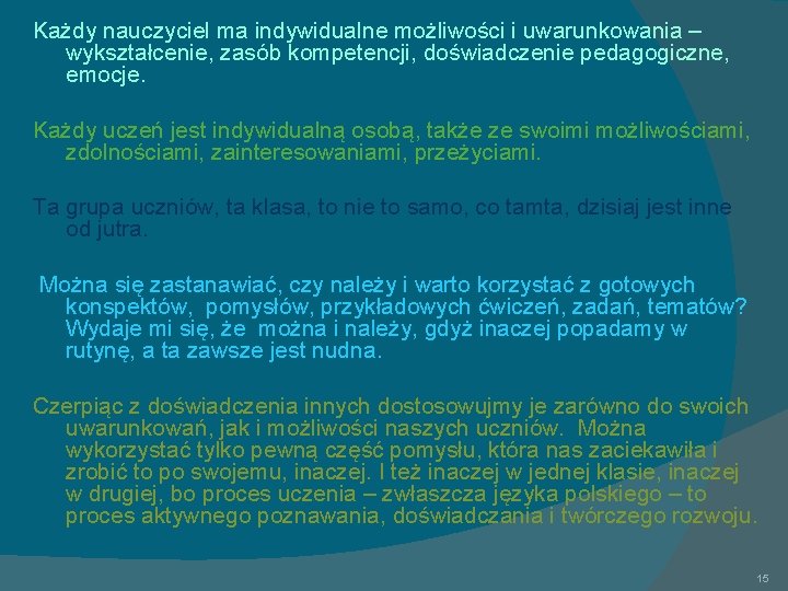 Każdy nauczyciel ma indywidualne możliwości i uwarunkowania – wykształcenie, zasób kompetencji, doświadczenie pedagogiczne, emocje.