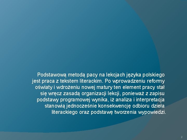  Podstawową metodą pacy na lekcjach języka polskiego jest praca z tekstem literackim. Po