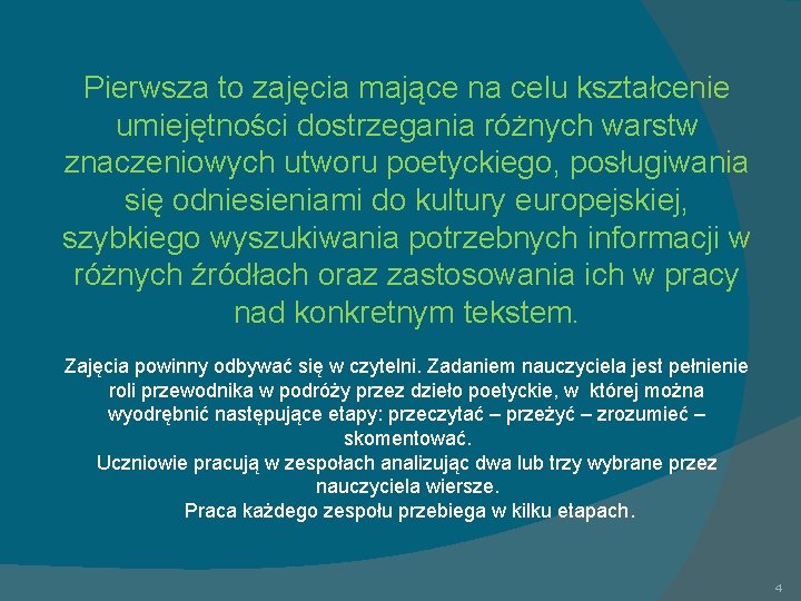 Pierwsza to zajęcia mające na celu kształcenie umiejętności dostrzegania różnych warstw znaczeniowych utworu poetyckiego,