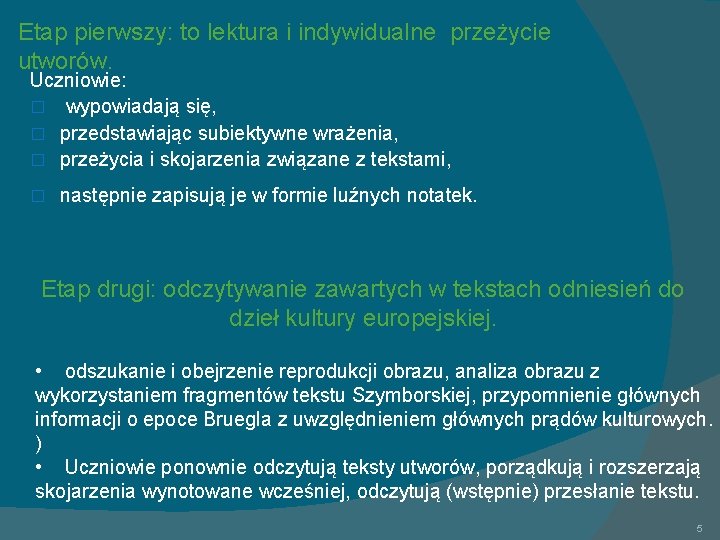 Etap pierwszy: to lektura i indywidualne przeżycie utworów. Uczniowie: � wypowiadają się, � przedstawiając