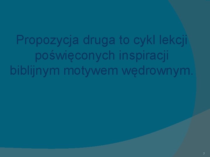 Propozycja druga to cykl lekcji poświęconych inspiracji biblijnym motywem wędrownym. 7 