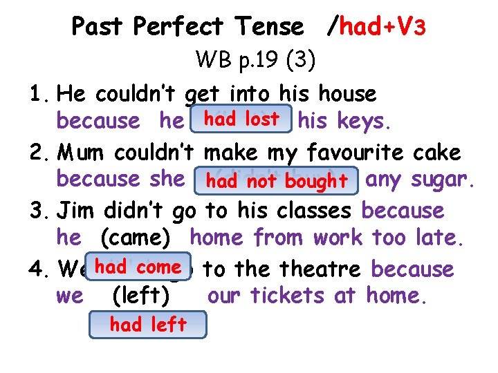 Past Perfect Tense /had+V 3 WB p. 19 (3) 1. He couldn’t get into