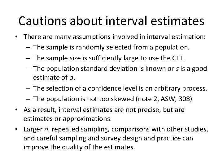 Cautions about interval estimates • There are many assumptions involved in interval estimation: –