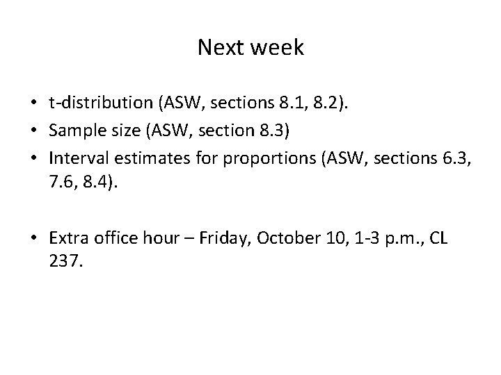 Next week • t-distribution (ASW, sections 8. 1, 8. 2). • Sample size (ASW,