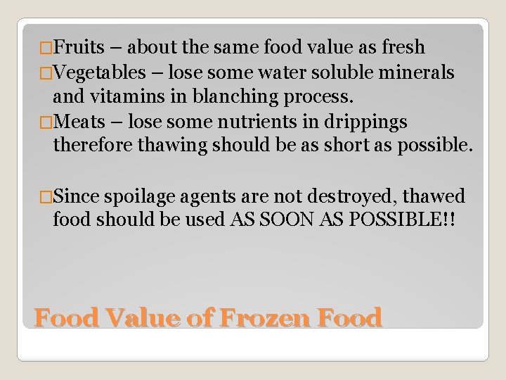 �Fruits – about the same food value as fresh �Vegetables – lose some water