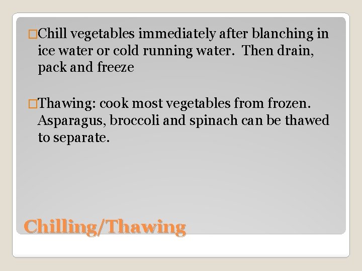 �Chill vegetables immediately after blanching in ice water or cold running water. Then drain,