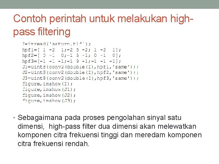 Contoh perintah untuk melakukan highpass filtering • Sebagaimana pada proses pengolahan sinyal satu dimensi,