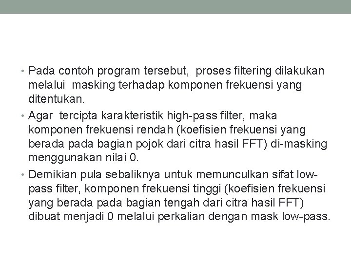  • Pada contoh program tersebut, proses filtering dilakukan melalui masking terhadap komponen frekuensi