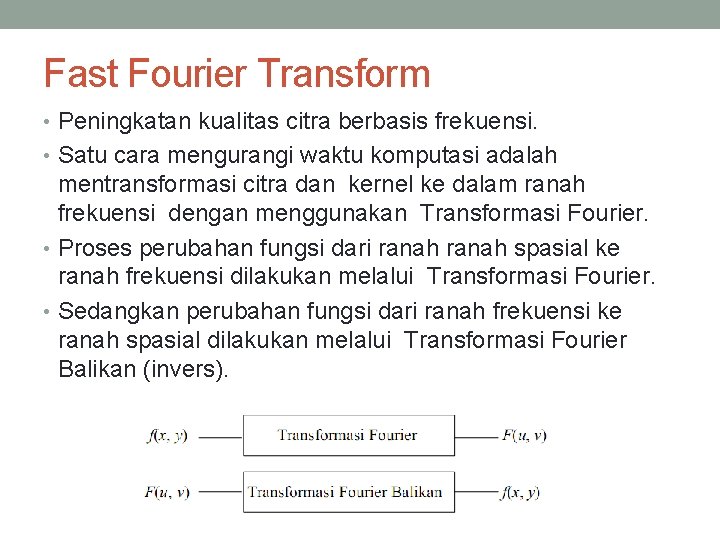 Fast Fourier Transform • Peningkatan kualitas citra berbasis frekuensi. • Satu cara mengurangi waktu