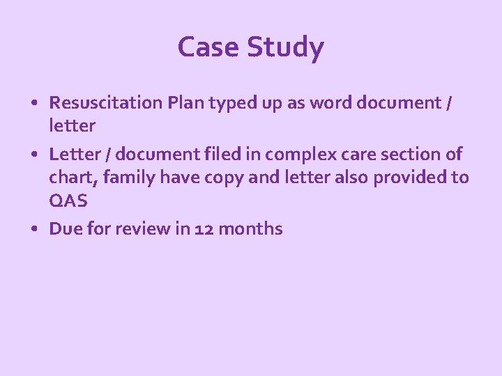 Case Study • Resuscitation Plan typed up as word document / letter • Letter